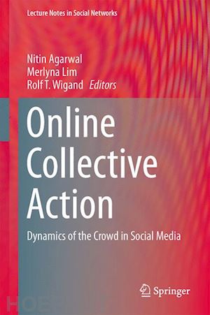 agarwal nitin (curatore); lim merlyna (curatore); wigand rolf t. (curatore) - online collective action