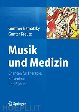 bernatzky günther (curatore); kreutz gunter (curatore) - musik und medizin