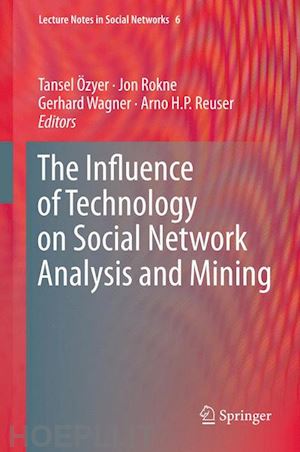 Özyer tansel (curatore); rokne jon (curatore); wagner gerhard (curatore); reuser arno h.p. (curatore) - the influence of technology on social network analysis and mining