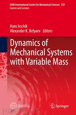 irschik hans (curatore); belyaev alexander k. (curatore) - dynamics of mechanical systems with variable mass