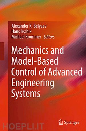 belyaev alexander k. (curatore); irschik hans (curatore); krommer michael (curatore) - mechanics and model-based control of advanced engineering systems