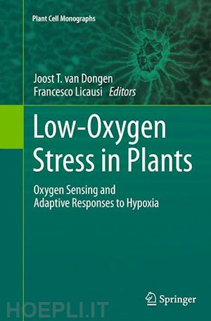 van dongen joost t. (curatore); licausi francesco (curatore) - low-oxygen stress in plants