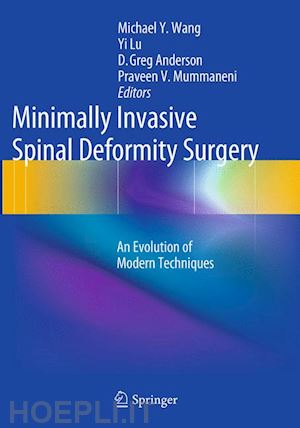 wang michael y. (curatore); lu yi (curatore); anderson d. greg (curatore); mummaneni praveen v. (curatore) - minimally invasive spinal deformity surgery