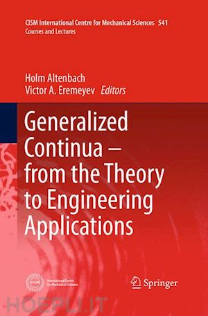 altenbach holm (curatore); eremeyev victor a. (curatore) - generalized continua - from the theory to engineering applications