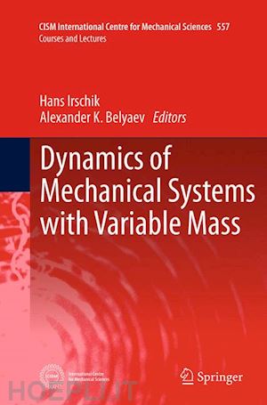 irschik hans (curatore); belyaev alexander k. (curatore) - dynamics of mechanical systems with variable mass