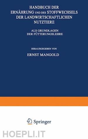 mangold ernst; mangold e.; mohs k.; neuberg c.; schieblich m.; spengler o.; staiger g.; brahm c.; felix k.; hayduck f.; honcamp f.; lehmann f.; lenkeit w.; lintzel w.; lüdtke m. - handbuch der ernährung und des stoffwechsels der landwirtschaftlichen nutztiere