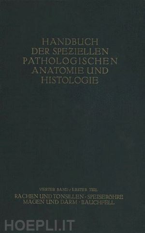 borchardt h.; koch w.; konjet?ny g. e.; lubarsch o.; mayer e.; merkel h.; obern-dorfer s.; petri e.; pick l.; römer o.; siegmund h.; borrmann r.; stoerk o.; christeller e.; dietrich a.; fischer w.; gierke e. von; hauser g.; kaiserling c.; koch m. - rachen und tonsillen; speiseröhre; magen und darm; bauchfell