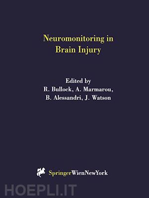 bullock r. (curatore); marmarou a. (curatore); alessandri b. (curatore); watson j. (curatore) - neuromonitoring in brain injury