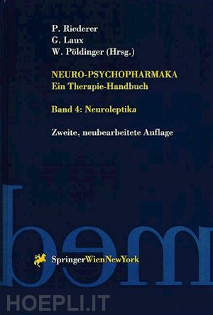 riederer peter (curatore); laux gerd (curatore); pöldinger walter (curatore) - neuro-psychopharmaka ein therapie-handbuch