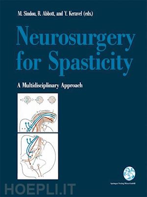 sindou marc p. (curatore); abbott i. richmond (curatore); keravel yves (curatore) - neurosurgery for spasticity