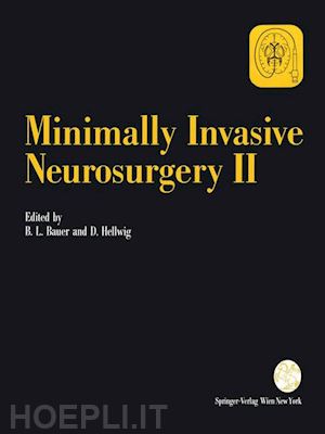 bauer bernhard l. (curatore); hellwig dieter (curatore) - minimally invasive neurosurgery ii