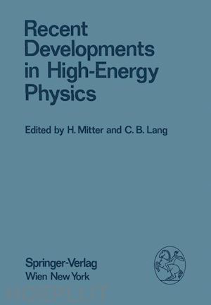 mitter h. (curatore); lang c.b. (curatore) - recent developments in high-energy physics