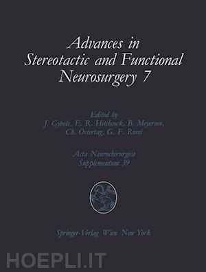 gybels jan (curatore); hitchcock edward r. (curatore); meyerson björn (curatore); ostertag christoph (curatore); rossi gian f. (curatore) - advances in stereotactic and functional neurosurgery 7