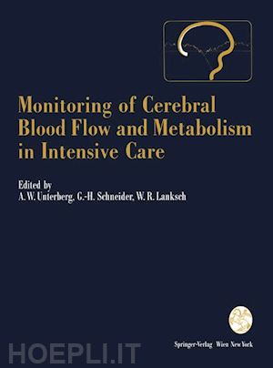 unterberg andreas w. (curatore); schneider gerd-helge (curatore); lanksch wolfgang r. (curatore) - monitoring of cerebral blood flow and metabolism in intensive care