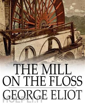george eliot - the mill on the floss