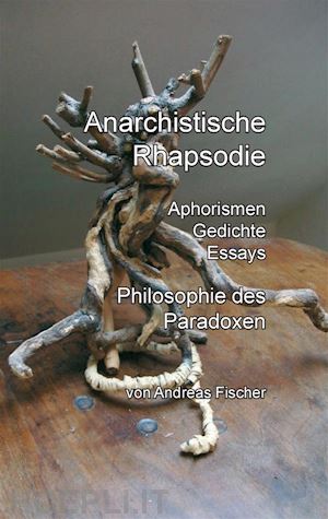 andreas fischer - anarchistische rhapsodie