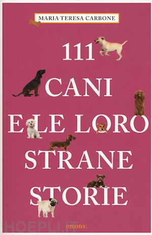 carbone maria teresa - 111 cani e le loro strane storie