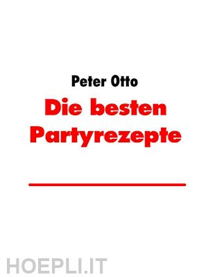 peter otto - die besten partyrezepte