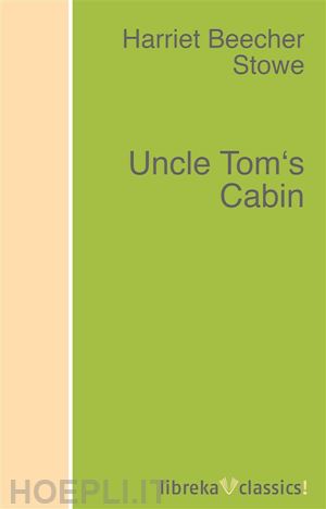 harriet beecher stowe - uncle tom's cabin