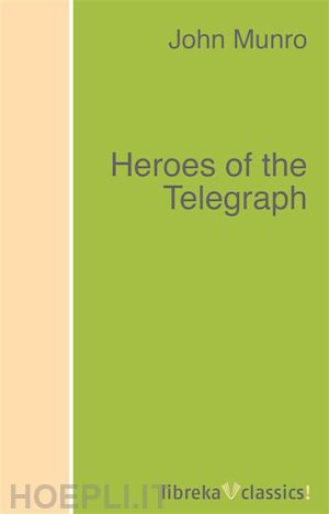 john munro - heroes of the telegraph