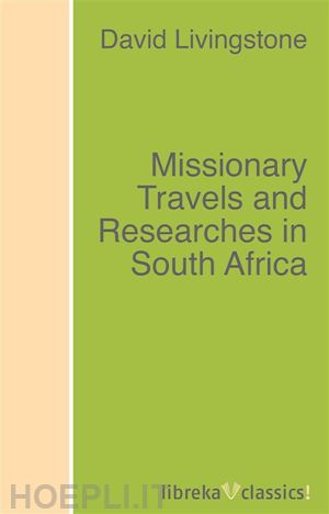 david livingstone - missionary travels and researches in south africa