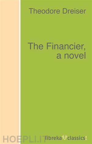 theodore dreiser - the financier, a novel