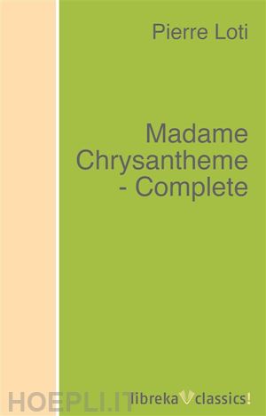 pierre loti - madame chrysantheme - complete