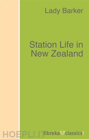 lady (mary anne) barker - station life in new zealand