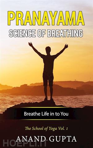 anand gupta - pranayama: science of breathing
