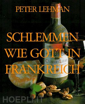 peter lehman - schlemmen wie gott in frankreich
