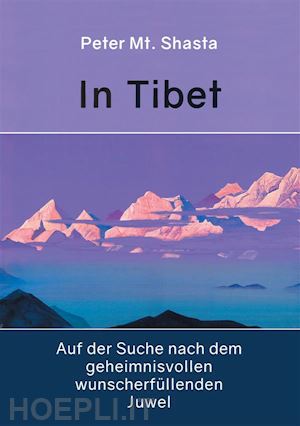 peter mt. shasta - in tibet auf der suche nach dem geheimnisvollen wunscherfüllenden juwel