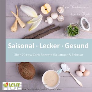 annika rask; anne paschmann - lchf pur: saisonal. lecker. gesund - über 70 low carb-rezepte für januar & februar
