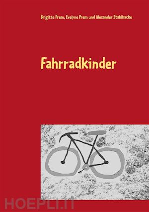brigitte prem; evelyne prem; alexander stahlhacke - fahrradkinder