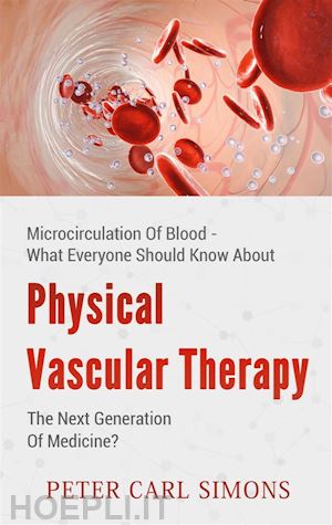 peter carl simons - physical vascular therapy - the next generation of medicine?