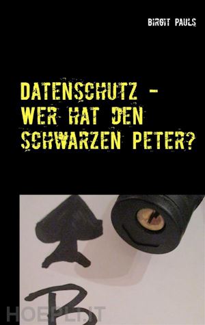 birgit pauls - datenschutz - wer hat den schwarzen peter?