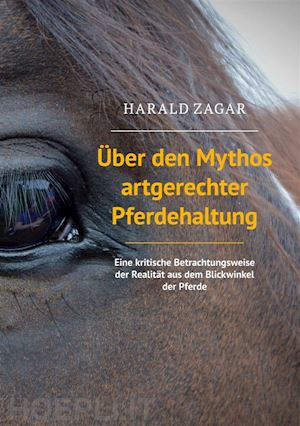 harald zagar - Über den mythos artgerechter pferdehaltung