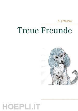 a. ketschau - treue freunde