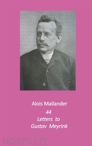 alois mailander; erik dilloo; heidger - 44 letters to gustav meyrink