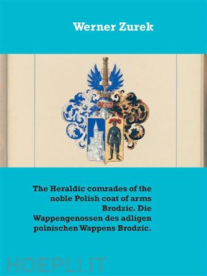 werner zurek - the heraldic comrades of the noble polish coat of arms brodzic. die wappengenossen des adligen polnischen wappens brodzic.