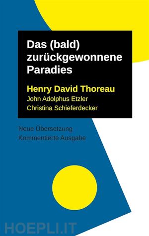 thoreau henry david; schieferdecker christina; etzler john adolphus - das (bald) zurückgewonnene paradies