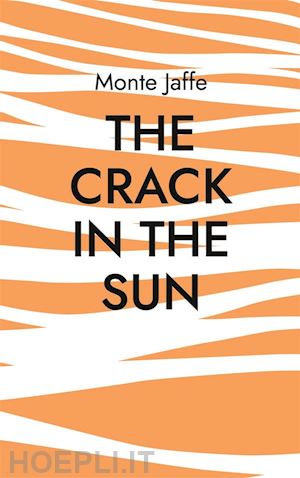 monte jaffe - the crack in the sun