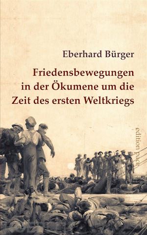 eberhard bürger - friedensbewegungen in der Ökumene um die zeit des ersten weltkriegs