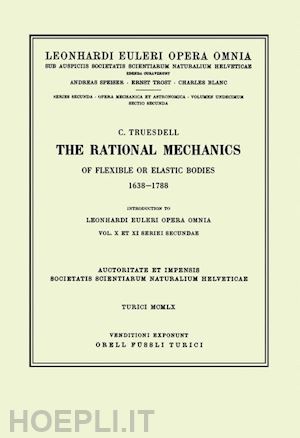 euler leonhard; truesdell c. (curatore) - the rational mechanics of flexible or elastic bodies 1638 - 1788