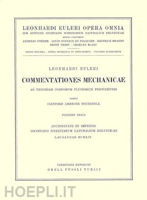 euler leonhard; truesdell c. (curatore) - commentationes mechanicae ad theoriam corporum fluidorum pertinentes 1st part