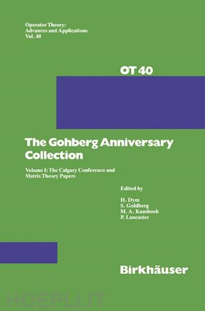 goldberg seymour (curatore); kaashoeck marinus a. (curatore); lancaster peter (curatore) - the gohberg anniversary collection