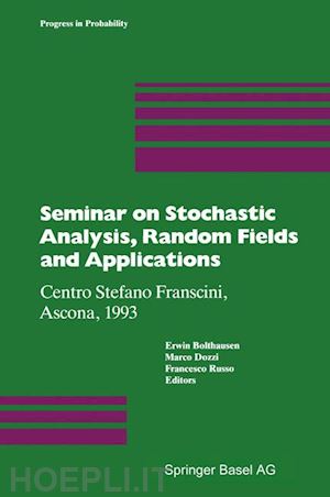 bolthausen erwin (curatore); dozzi marco (curatore); russo francesco (curatore) - seminar on stochastic analysis, random fields and applications