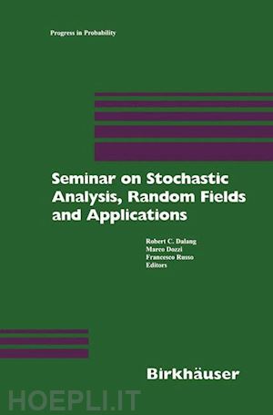 dalang robert (curatore); dozzi marco (curatore); russo francesco (curatore) - seminar on stochastic analysis, random fields and applications