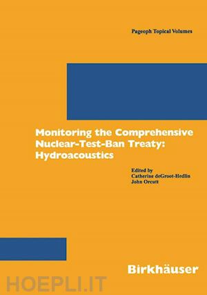 groot-hedlin catherine de (curatore); orcutt john (curatore) - monitoring the comprehensive nuclear-test-ban-treaty: hydroacoustics