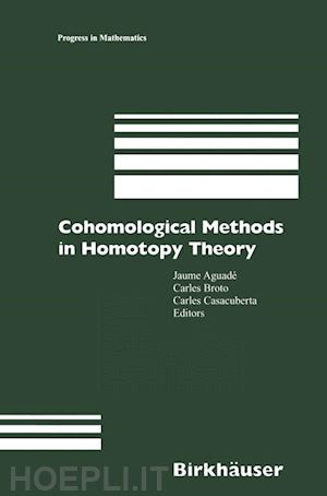 aguade jaume (curatore); broto carles (curatore); casacuberta carles (curatore) - cohomological methods in homotopy theory