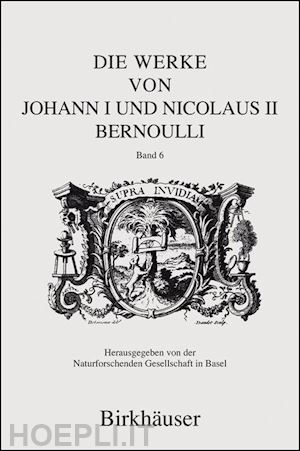 bernoulli johann i; bernoulli nicolaus ii; villaggio piero (curatore) - die werke von johann i und nicolaus ii bernoulli
